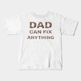 DAD CAN FIX ANYTHING. Kids T-Shirt